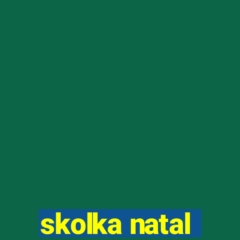 skolka natal